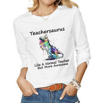 Teachersaurus Like A Normal Teacher But More Awesome Gifts Gift For Women Women Graphic Long Sleeve T-shirt - Thegiftio UK
