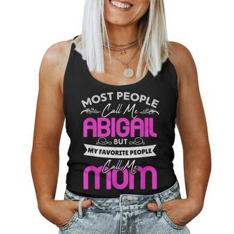 Abigail Name Mother's Day My Favorite People Call Me Mom Women Tank Top | Mazezy DE