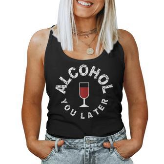 Alcohol You Later Drinking Wine T Women Tank Top | Mazezy
