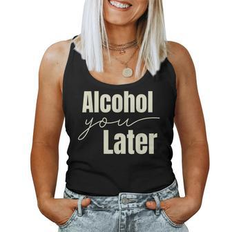 Alcohol You Later Sarcastic Drinking Beer Pun College Bar Women Tank Top | Mazezy