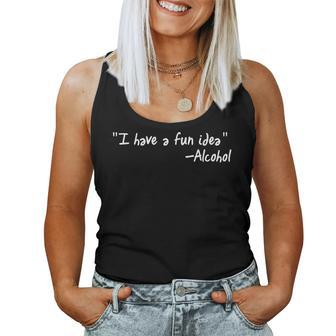 Alcohol T I Have A Fun Idea Beer Vodka Women Tank Top | Mazezy