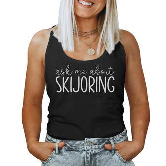 Ask Me About Skijoring Skijoring Horse Dog Racing Women Tank Top | Mazezy