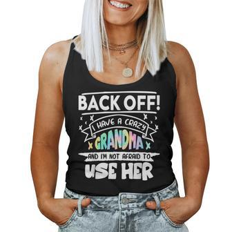 Back Off I Have A Crazy Grandma & Im Not Afraid To Use Her For Grandma Women Tank Top | Mazezy