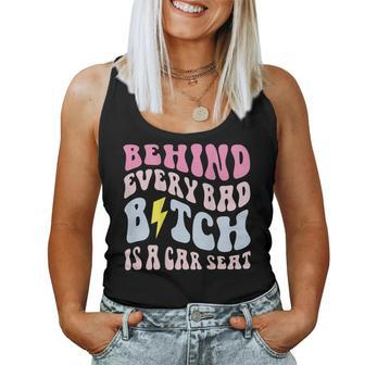 Behind Every Bad BTch Is A Car Seat Mom On Back For Mom Women Tank Top | Mazezy