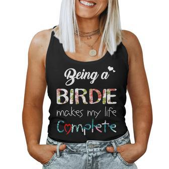Birdie Grandma Gift Being A Birdie Makes My Life Complete Women Tank Top Weekend Graphic - Seseable