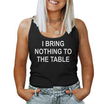 I Bring Nothing To The Table Jokes Sarcastic Women Tank Top - Thegiftio UK