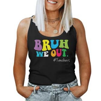 Bruh We Out Teachers End Of School Year Happy Last Day Women Tank Top | Mazezy