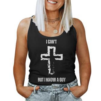 I Can't But I Know A Guy Cross Jesus Christian Faith Women Tank Top - Seseable