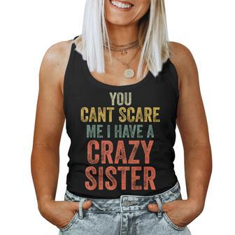 You Can't Scare Me I Have A Crazy Sister Brother Joke Women Tank Top | Mazezy