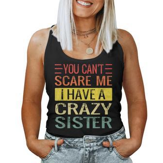 You Can't Scare Me I Have A Crazy Sister Brothers Women Tank Top - Seseable