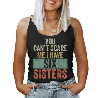 You Can't Scare Me I Have Six Sisters Brothers Women Tank Top | Mazezy