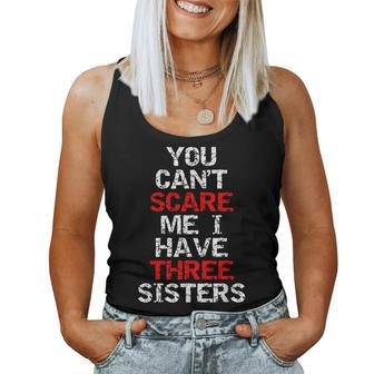 You Can't Scare Me I Have Three Sisters For Brother Women Tank Top | Mazezy