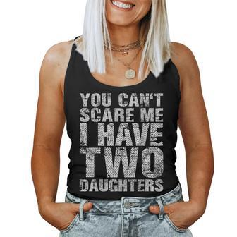 You Cant Scare Me I Have Two Daughters Girl Dad Father Day Women Tank Top | Mazezy