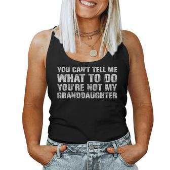 You Cant Tell Me What To Do Granddaughter Grandpa Father Day Women Tank Top | Mazezy