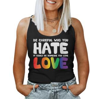 Be Careful Who You Hate It Could Be Someone You Love Pride Women Tank Top | Mazezy