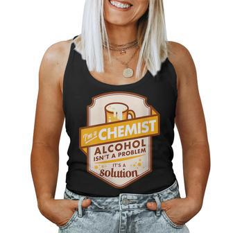 Im A Chemist Alcohol Isnt A Problem Its A Solution Women Tank Top | Mazezy