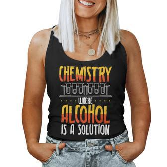 Chemistry Where Alcohol Is A Solution Chemistry Teacher Women Tank Top | Mazezy