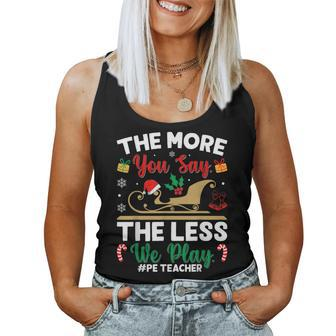 Christmas Pe Teacher The More You Say The Less We Play Women Tank Top | Mazezy