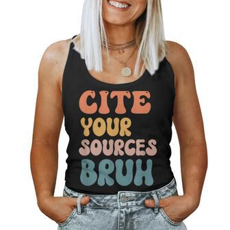 Cite Your Sources Bruh English Teacher Reading Writing For Teacher Women Tank Top | Mazezy