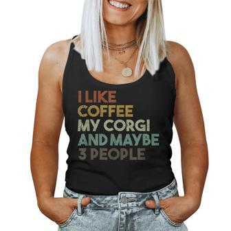 I Like Coffee My Corgi And Maybe 3 People Dog Women Tank Top | Mazezy