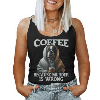 Coffee Because Murder Is Wrong Sarcastic Boxer Dog Grumpy Women Tank Top - Monsterry