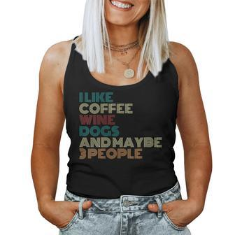I Like Coffee Wine Dogs And Maybe Three People Wine Lover Women Tank Top - Seseable