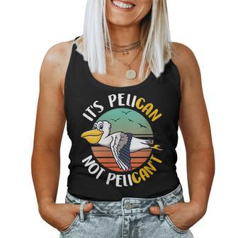 Cute Its Pelican Not Pelicant Motivational Pun Women Tank Top | Mazezy