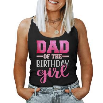 Dad Of The Birthday Daughter Girl Matching Family Women Tank Top - Seseable