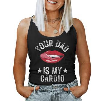 Your Dad Is My Cardio Quotes Pun Humor Sarcasm Womens Women Tank Top | Mazezy