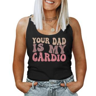 Your Dad Is My Cardio Gym Groovy Humor Sarcasm Women Tank Top - Monsterry DE