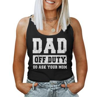 Dad Off Duty Go Ask Your Mom Vintage Fathers Day Women Tank Top | Mazezy