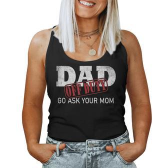 Dad Off Duty Go Ask Your Mom Fathers Day  Women Tank Top Basic Casual Daily Weekend Graphic