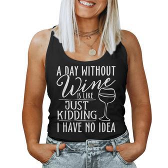 A Day Without Wine Is Like Just Kidding Wine Drinking Lover Women Tank Top - Seseable