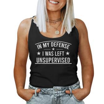 In My Defense I Was Left Unsupervised Sarcastic Saying Women Tank Top | Mazezy