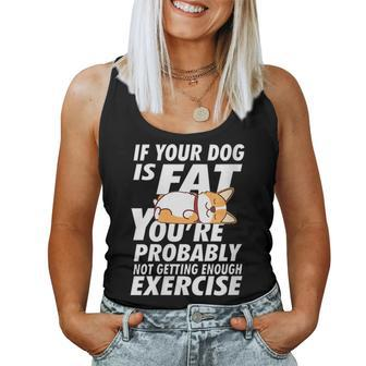 If Your Dog Is Fat Youre Not Getting Enough Exercise Corgi Women Tank Top | Mazezy
