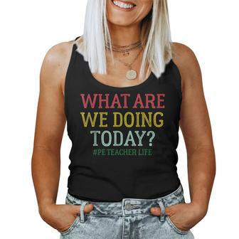 What Are We Doing Today Pe Teacher Life Women Tank Top - Monsterry