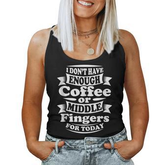 I Don't Have Enough Coffee Or Middle Fingers For Today Women Tank Top - Seseable
