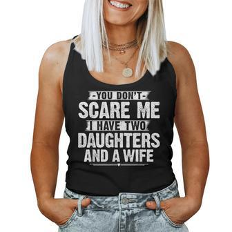 You Dont Scare Me I Have Two Daughters And A Wife Dad Women Tank Top | Mazezy