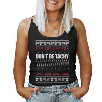 Don't Be Tachy Ugly Christmas Sweater For Nurse Women Tank Top - Seseable