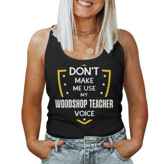 Don't Make Me Use My Woodshop Teacher Voice Women Tank Top | Mazezy