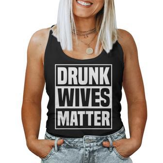 Drunk Wives Matter Drinking Wife Sarcasm Women Tank Top - Seseable