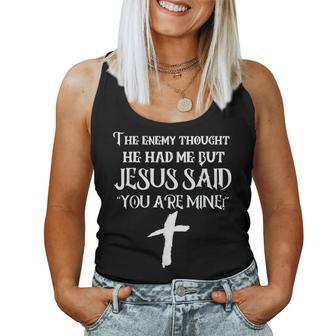 The Enemy Thought He Had Me But Jesus Said You Are Mine Women Tank Top - Monsterry CA