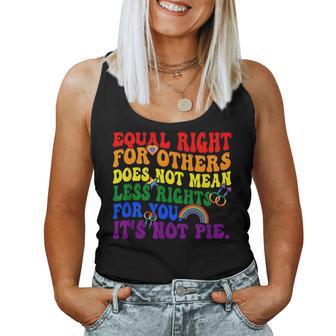Equality - Equal Rights For Others Its Not Pie Rainbow Lgbt Women Tank Top | Mazezy