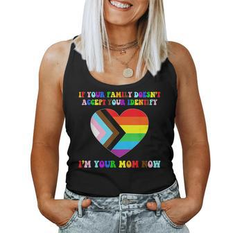 If Your Family Doesnt Accept Your Identify Im Your Mom Now Women Tank Top | Mazezy
