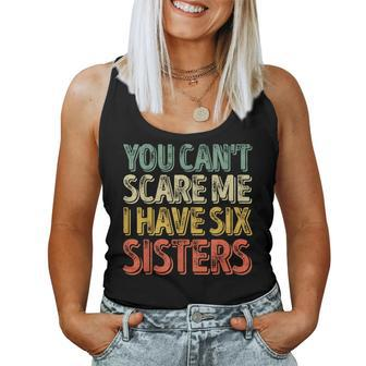 Father's Day You Can't Scare Me I Have Six Sisters Women Tank Top | Mazezy