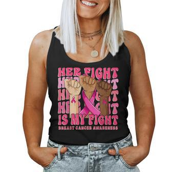 Her Fight Is My Fight Breast Cancer Fist Hand Support Groovy Women Tank Top - Seseable
