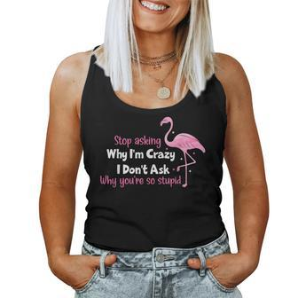 Flamingos Stop Asking Why Im Crazy Flamingo Flamingo Women Tank Top | Mazezy