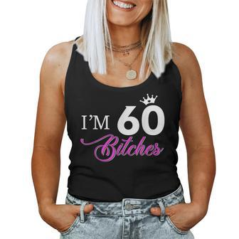 Forty Years Old Birthday I'm 60 Bitches 60Th Women Tank Top - Seseable