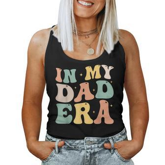 In My Dad Era Lover Groovy Retro Daddy Fathers Day Women Tank Top - Monsterry