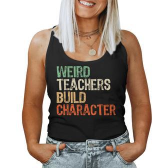 Teacher Appreciation Weird Teachers Build Character Women Tank Top - Monsterry UK